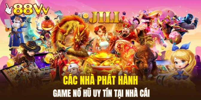 Các nhà phát hành game nổ hũ uy tín tại nhà cái 