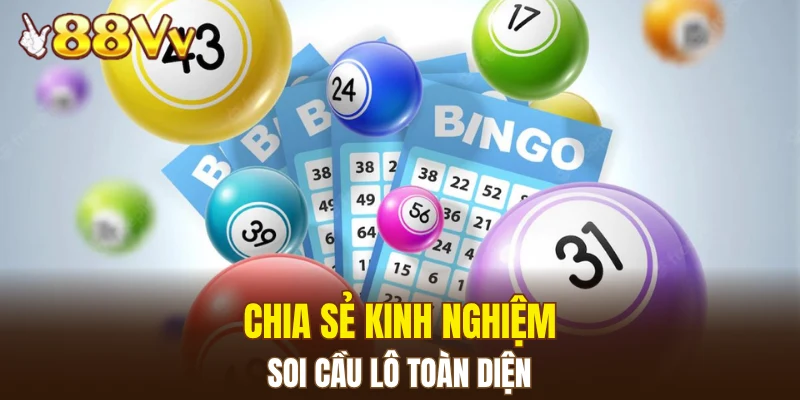 Chia sẻ kinh nghiệm soi cầu lô toàn diện 