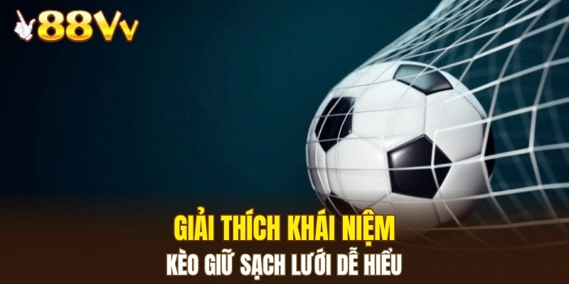 Giải thích khái niệm kèo giữ sạch lưới dễ hiểu