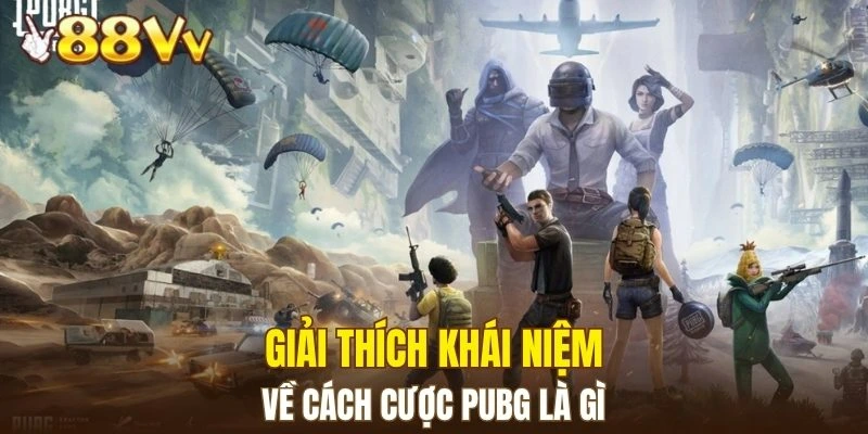 Giải thích khái niệm về cách cược PUBG là gì