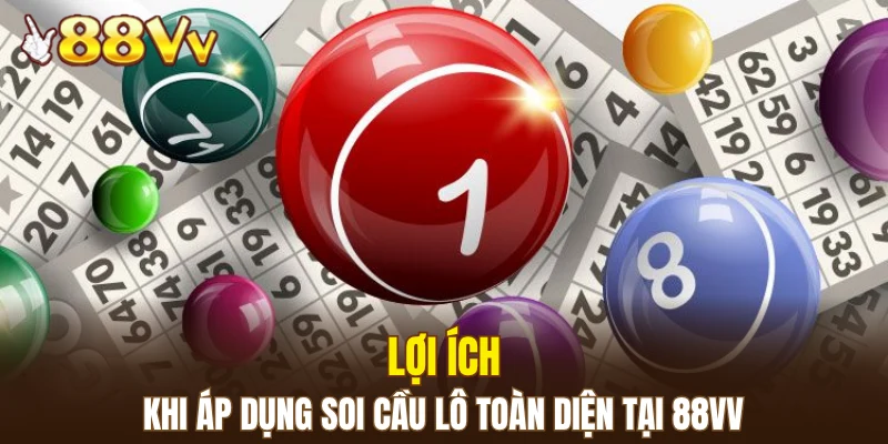 Lợi ích khi áp dụng soi cầu lô toàn diện tại 88VV
