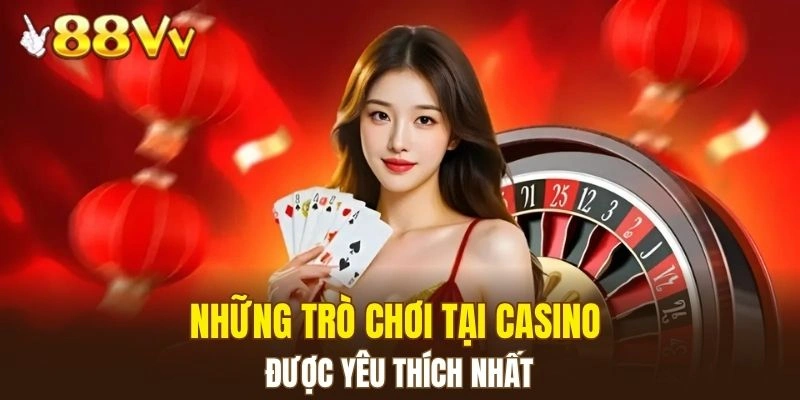 Một số trò chơi hấp dẫn tại casino được yêu thích nhất