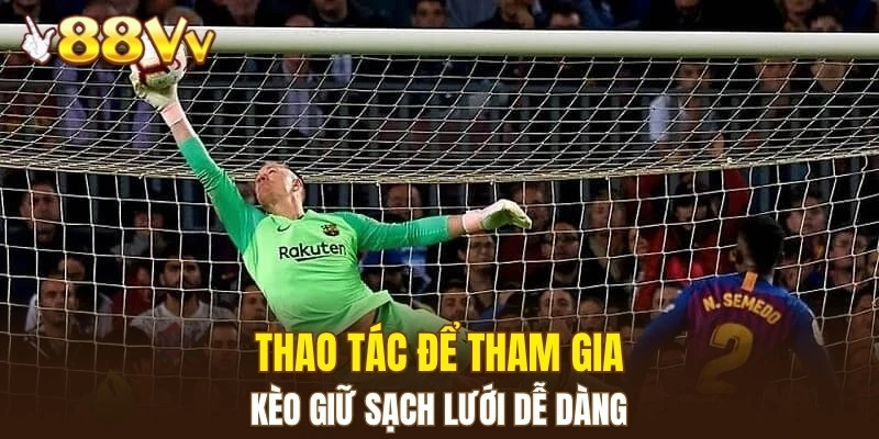 Thao tác để tham gia kèo giữ sạch lưới dễ dàng