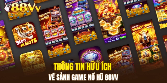 Thông tin hữu ích về sảnh game nổ hũ 88VV