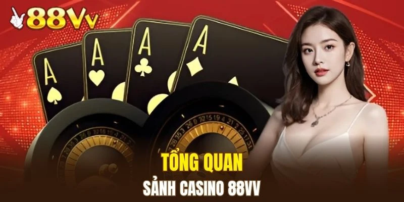 Tìm hiểu về sảnh casino 88VV
