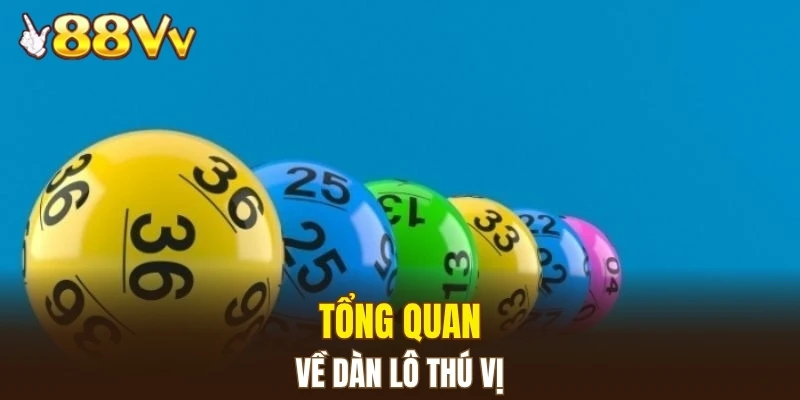 Tổng quan về dàn lô thú vị