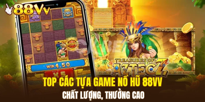 Top các tựa game nổ hũ 88VV chất lượng, thưởng cao