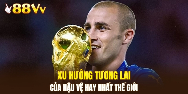 Xu hướng tương lai của hậu vệ hay nhất thế giới